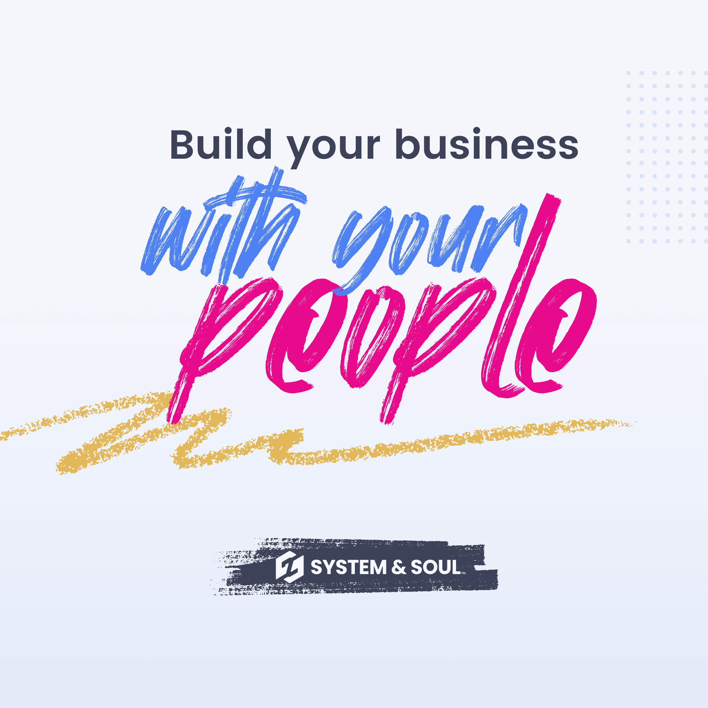 Build your business with your people - System & Soul